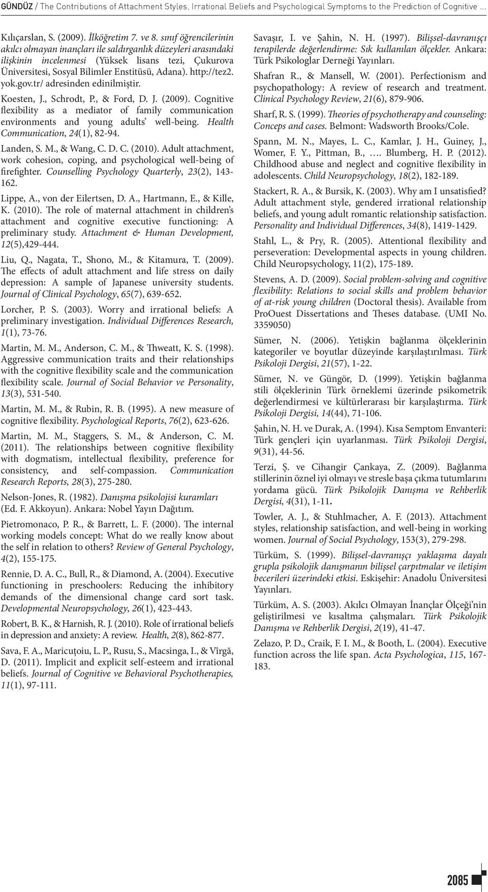 yok.gov.tr/ adresinden edinilmiştir. Koesten, J., Schrodt, P., & Ford, D. J. (2009). Cognitive flexibility as a mediator of family communication environments and young adults well-being.