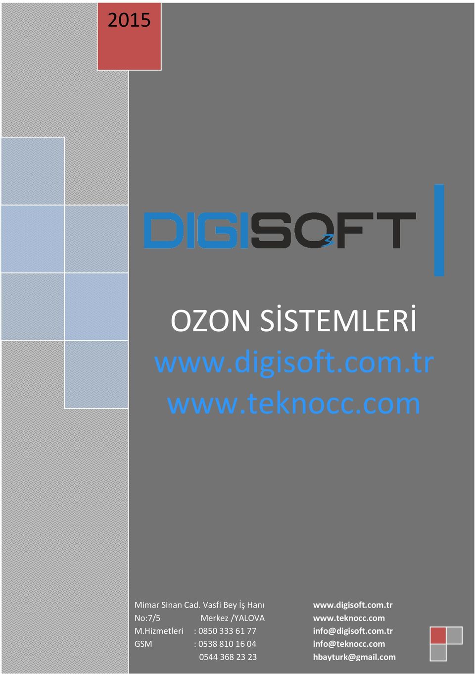 teknocc.com M.Hizmetleri : 08503336177 info@digisoft.com.tr GSM : 05388101604 info@teknocc.