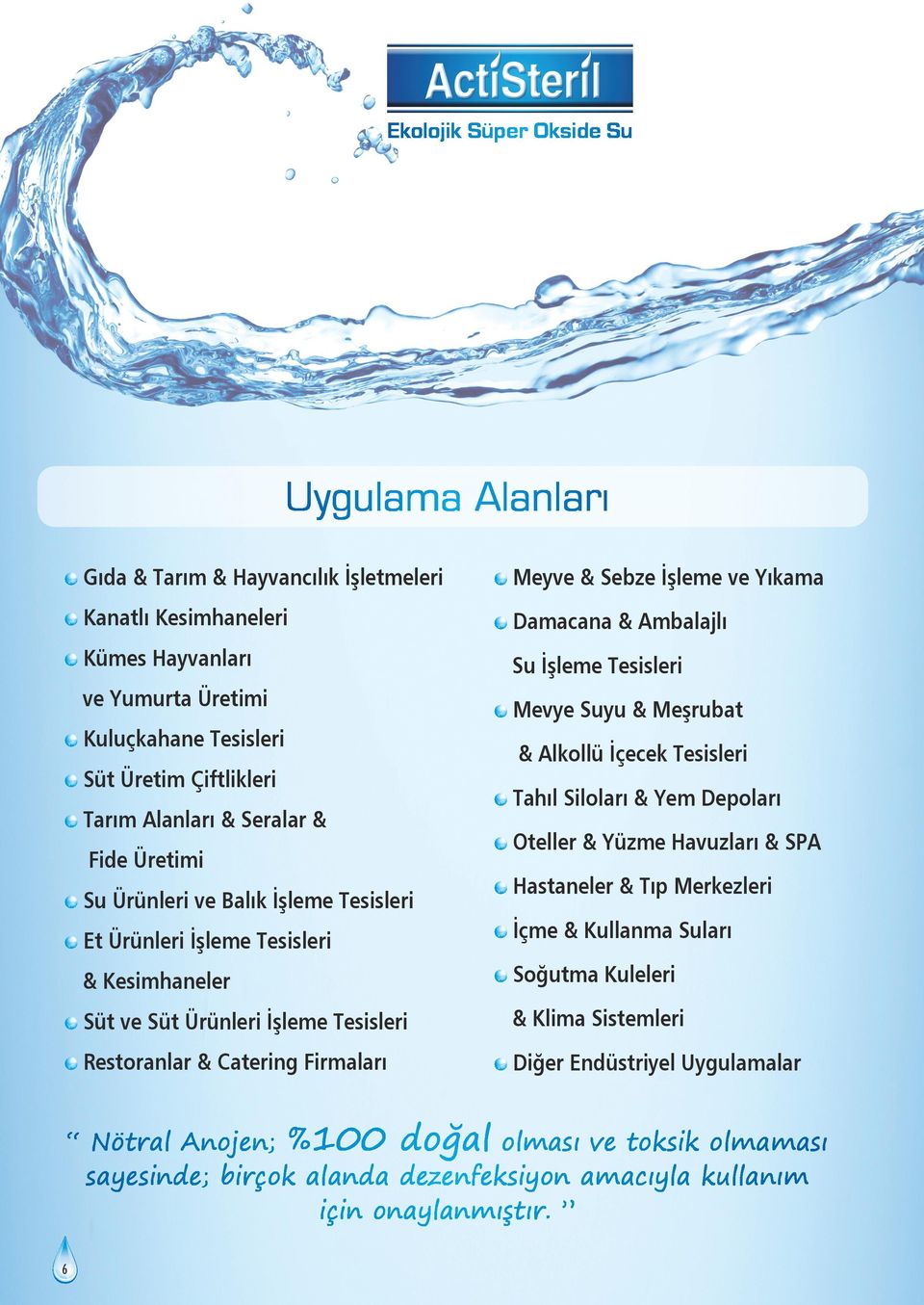 Damacana & Ambalajlı Su İşleme Tesisleri Mevye Suyu & Meşrubat & Alkollü İçecek Tesisleri Tahıl Siloları & Yem Depoları Oteller & Yüzme Havuzları & SPA Hastaneler & Tıp Merkezleri İçme & Kullanma