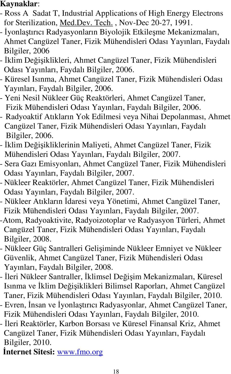 Mühendisleri Odası Yayınları, Faydalı Bilgiler, 006. - Küresel Isınma, Ahmet Cangüzel Taner, Fizik Mühendisleri Odası Yayınları, Faydalı Bilgiler, 006.