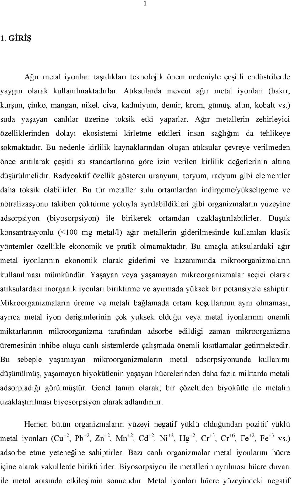 Ağır metallerin zehirleyici özelliklerinden dolayı ekosistemi kirletme etkileri insan sağlığını da tehlikeye sokmaktadır.