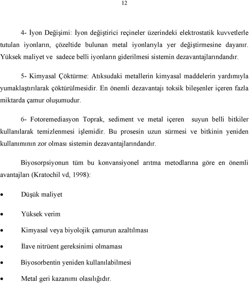 En önemli dezavantajı toksik bileşenler içeren fazla miktarda çamur oluşumudur. 6- Fotoremediasyon Toprak, sediment ve metal içeren suyun belli bitkiler kullanılarak temizlenmesi işlemidir.