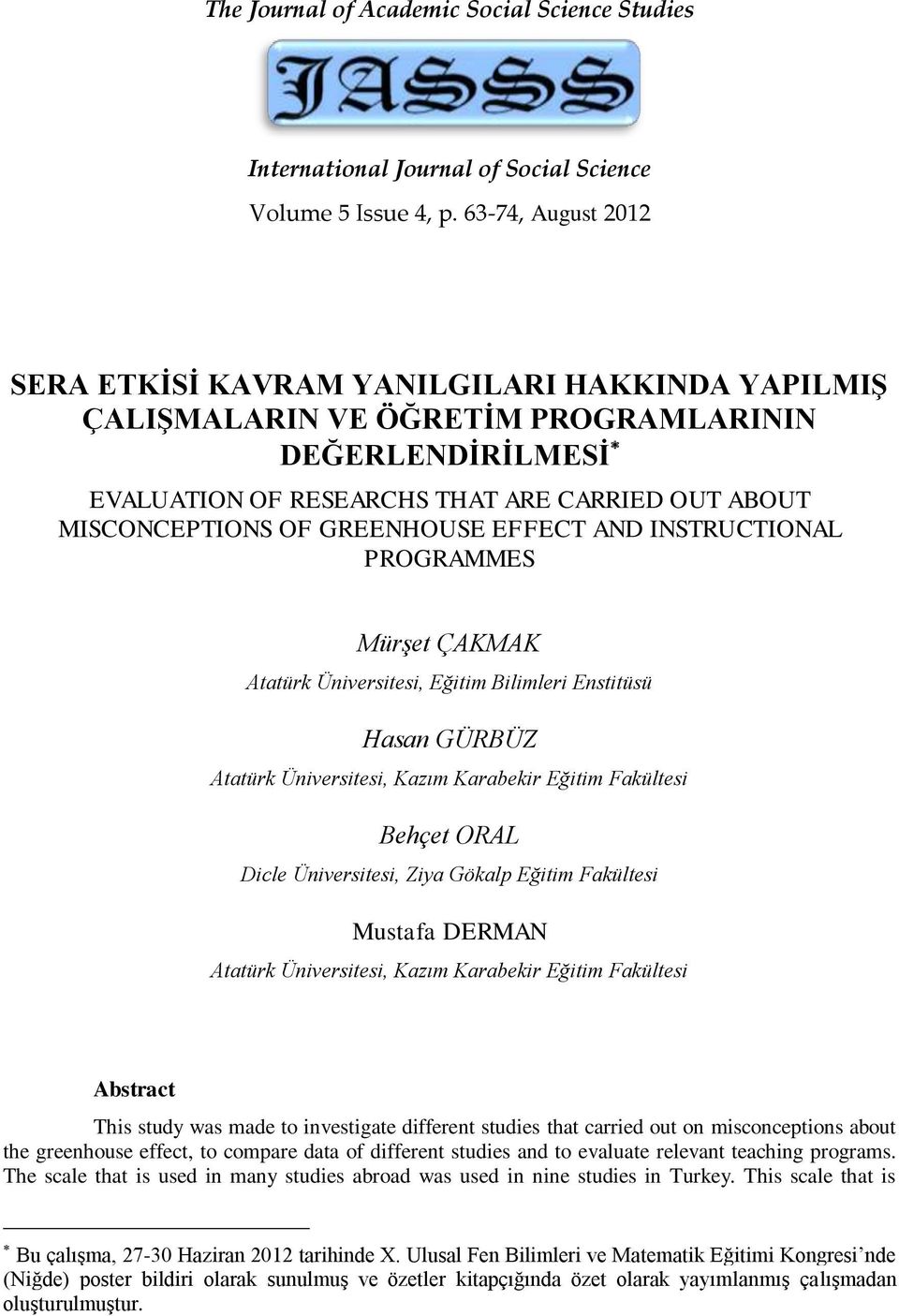 GREENHOUSE EFFECT AND INSTRUCTIONAL PROGRAMMES Mürşet ÇAKMAK Atatürk Üniversitesi, Eğitim Bilimleri Enstitüsü Hasan GÜRBÜZ Atatürk Üniversitesi, Kazım Karabekir Eğitim Fakültesi Behçet ORAL Dicle