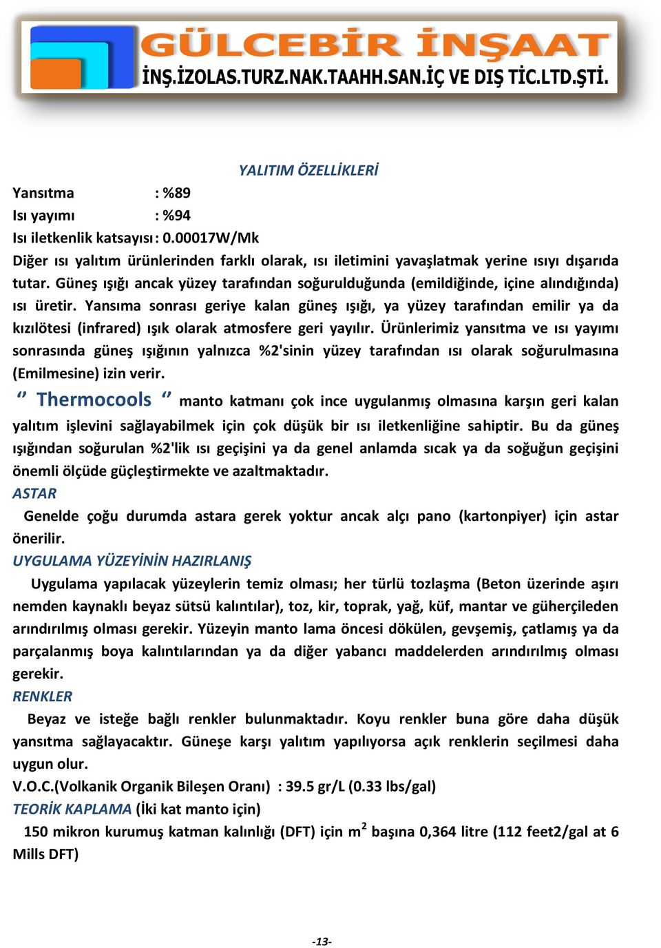 Yansıma sonrası geriye kalan güneş ışığı, ya yüzey tarafından emilir ya da kızılötesi (infrared) ışık olarak atmosfere geri yayılır.