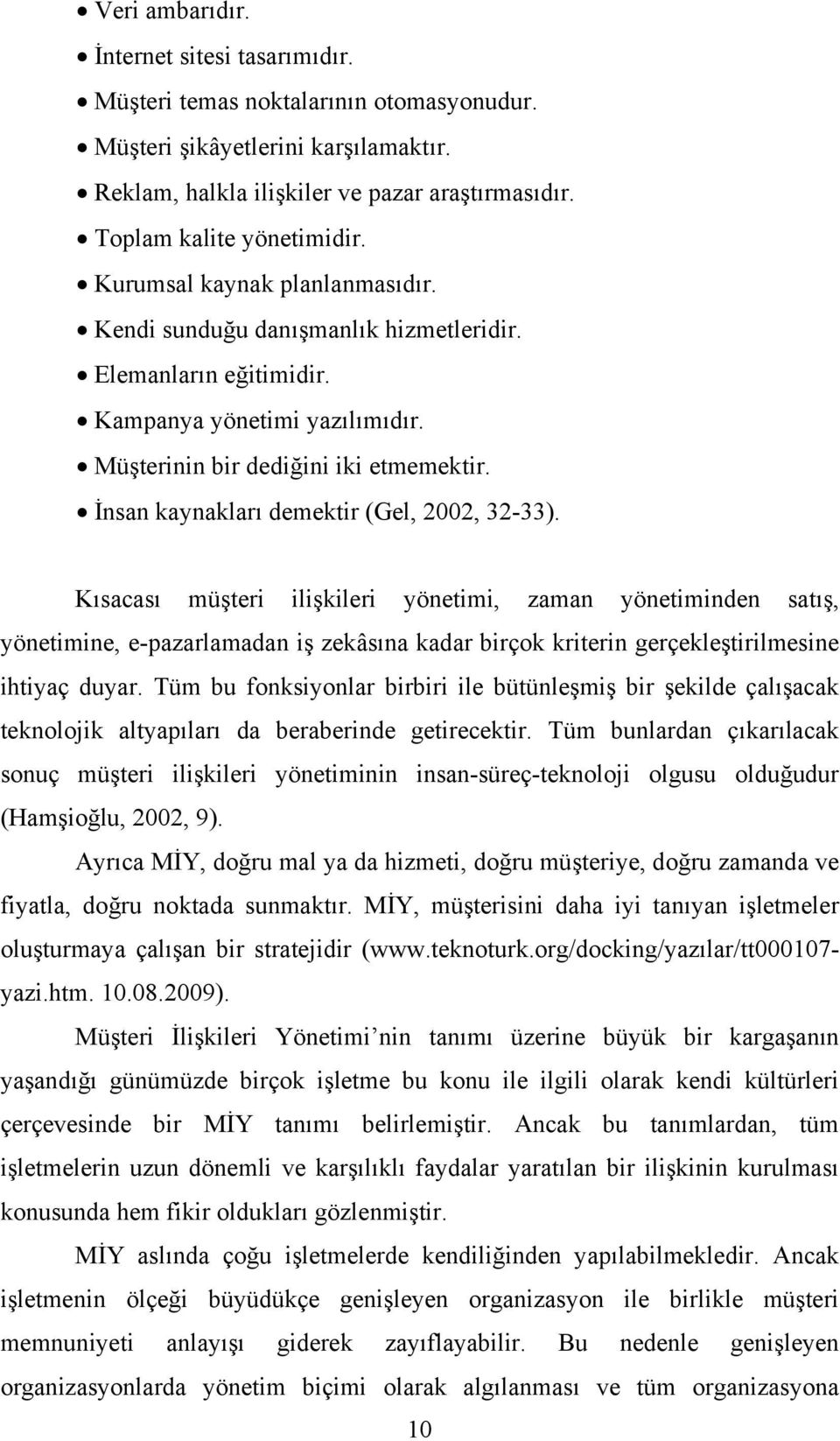 İnsan kaynakları demektir (Gel, 2002, 32-33).