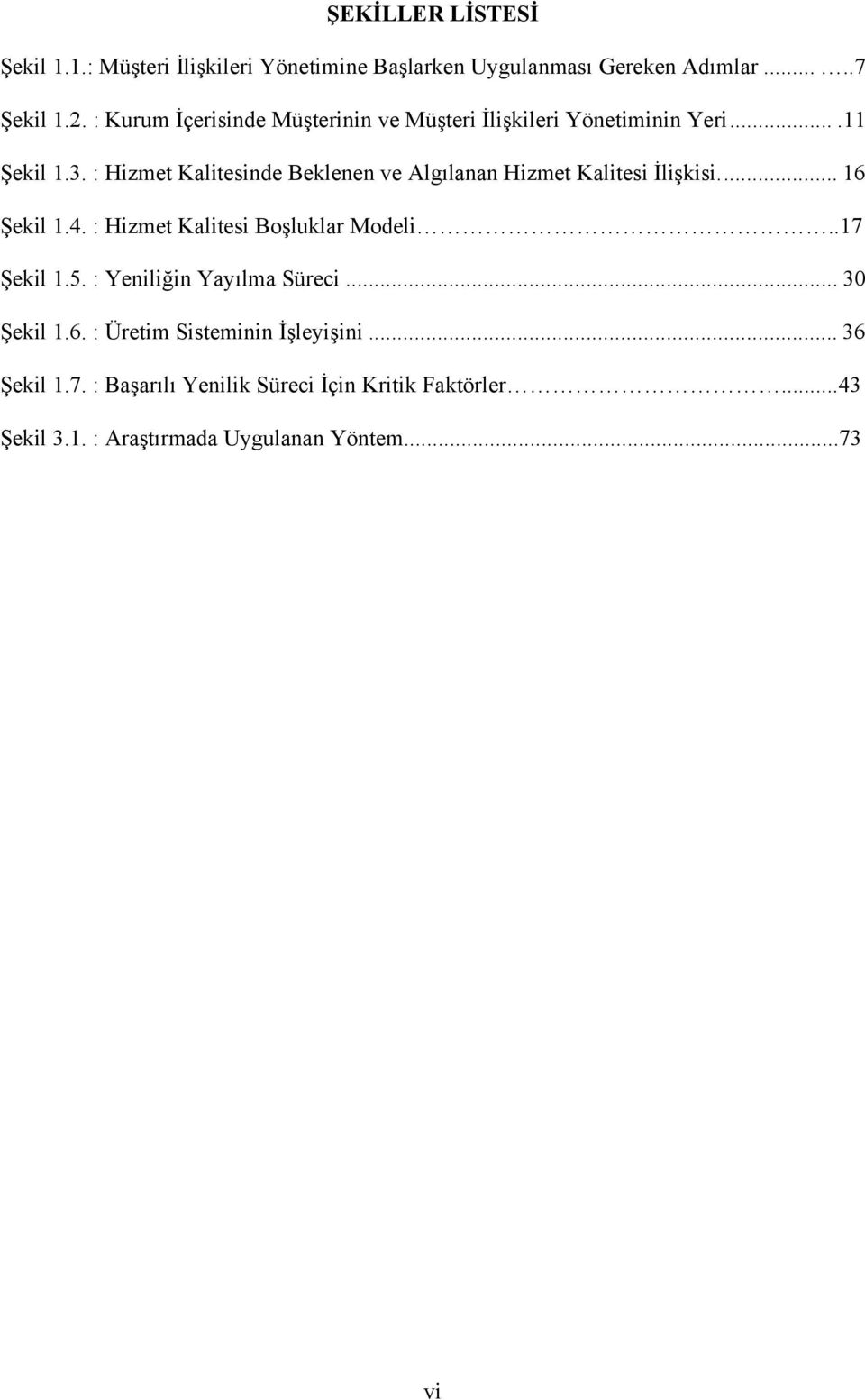 : Hizmet Kalitesinde Beklenen ve Algılanan Hizmet Kalitesi İlişkisi... 16 Şekil 1.4. : Hizmet Kalitesi Boşluklar Modeli..17 Şekil 1.