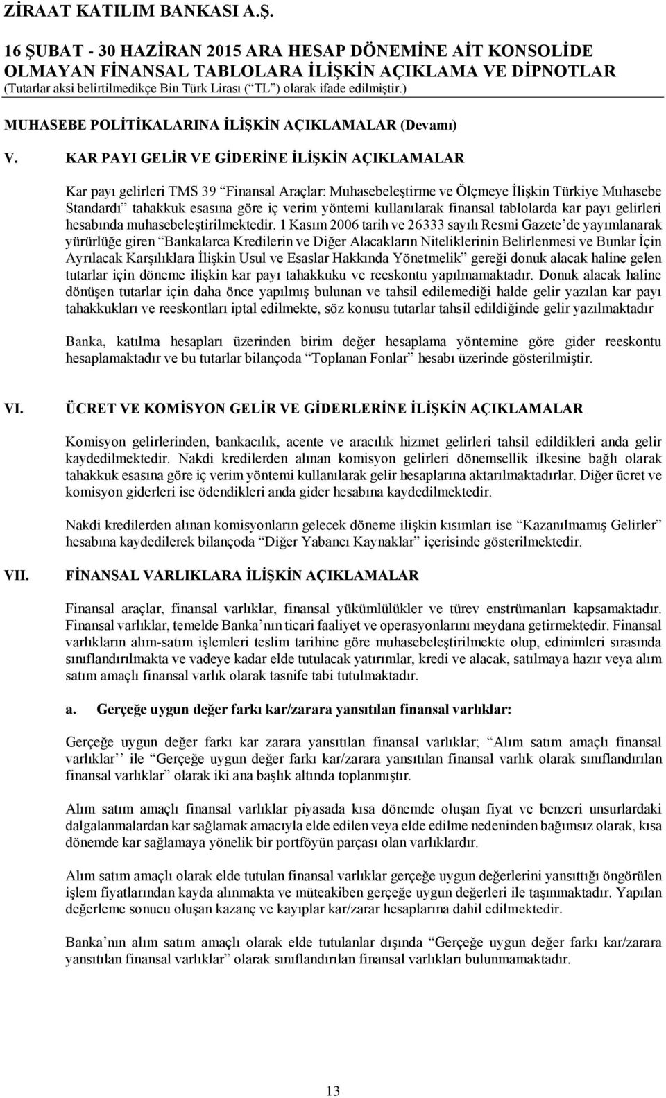 kullanılarak finansal tablolarda kar payı gelirleri hesabında muhasebeleştirilmektedir.