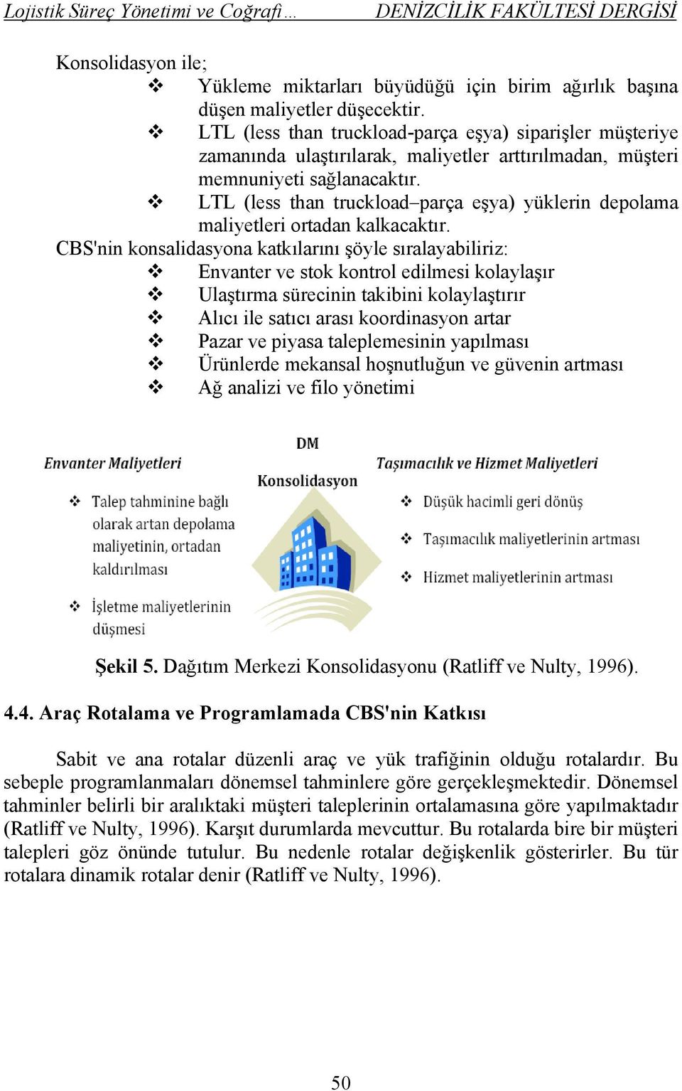 LTL (less than truckload parça eşya) yüklerin depolama maliyetleri ortadan kalkacaktır.