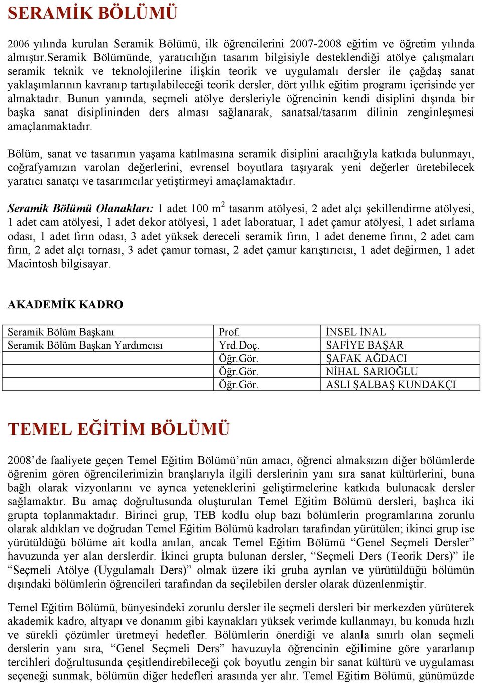 tartışılabileceği teorik dersler, dört yıllık eğitim programı içerisinde yer almaktadır.