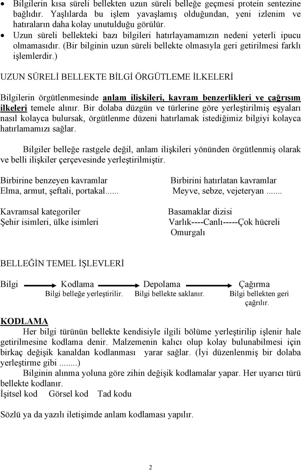 ) UZUN SÜRELİ BELLEKTE BİLGİ ÖRGÜTLEME İLKELERİ Bilgilerin örgütlenmesinde anlam ilişkileri, kavram benzerlikleri ve çağrışım ilkeleri temele alınır.