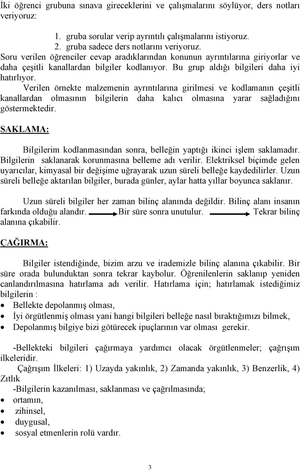 Verilen örnekte malzemenin ayrıntılarına girilmesi ve kodlamanın çeşitli kanallardan olmasının bilgilerin daha kalıcı olmasına yarar sağladığını göstermektedir.