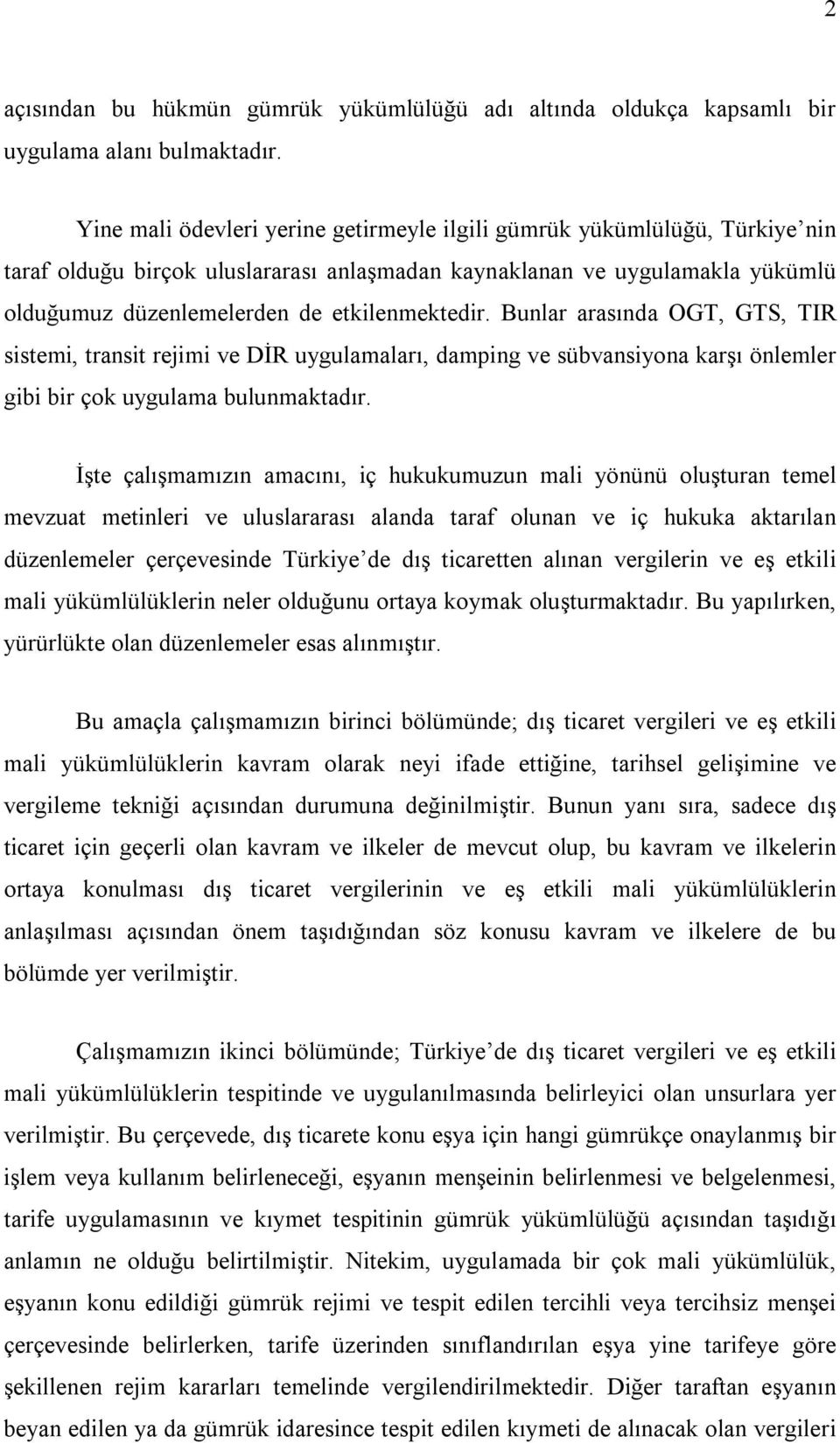 Bunlar arasında OGT, GTS, TIR sistemi, transit rejimi ve DİR uygulamaları, damping ve sübvansiyona karşı önlemler gibi bir çok uygulama bulunmaktadır.