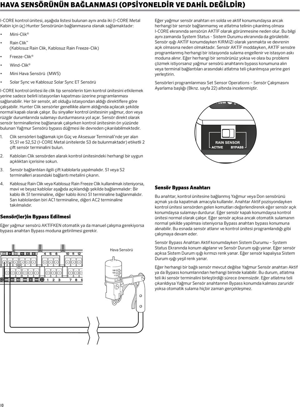 ile clik tip sensörlerin tüm kontrol ünitesini etkilemek yerine sadece belirli istasyonları kapatması üzerine programlanması sağlanabilir.