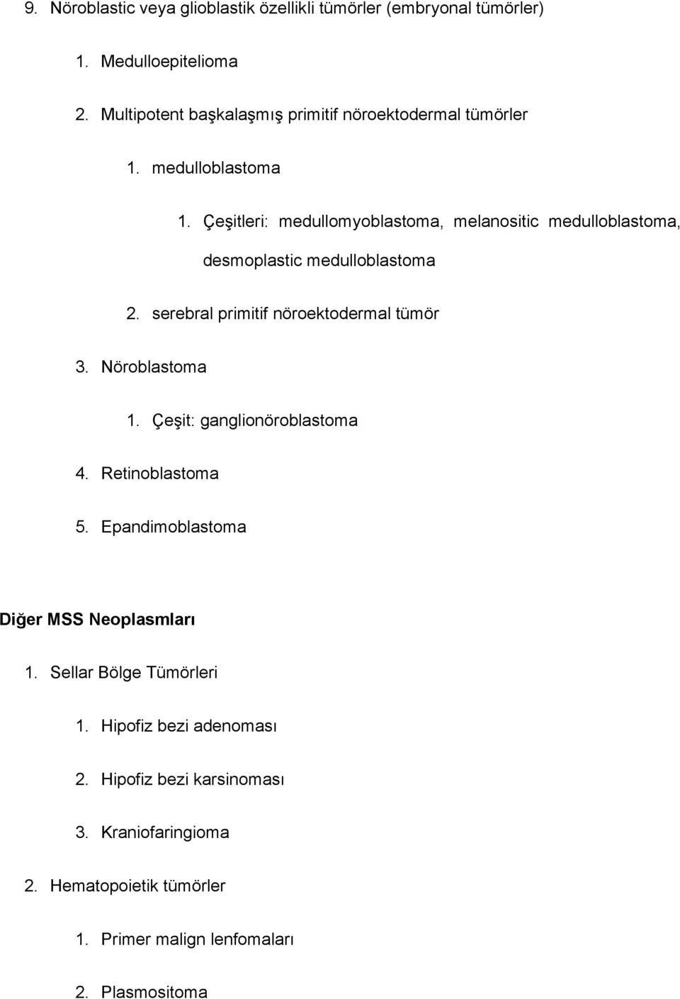 Çeşitleri: medullomyoblastoma, melanositic medulloblastoma, desmoplastic medulloblastoma 2. serebral primitif nöroektodermal tümör 3.