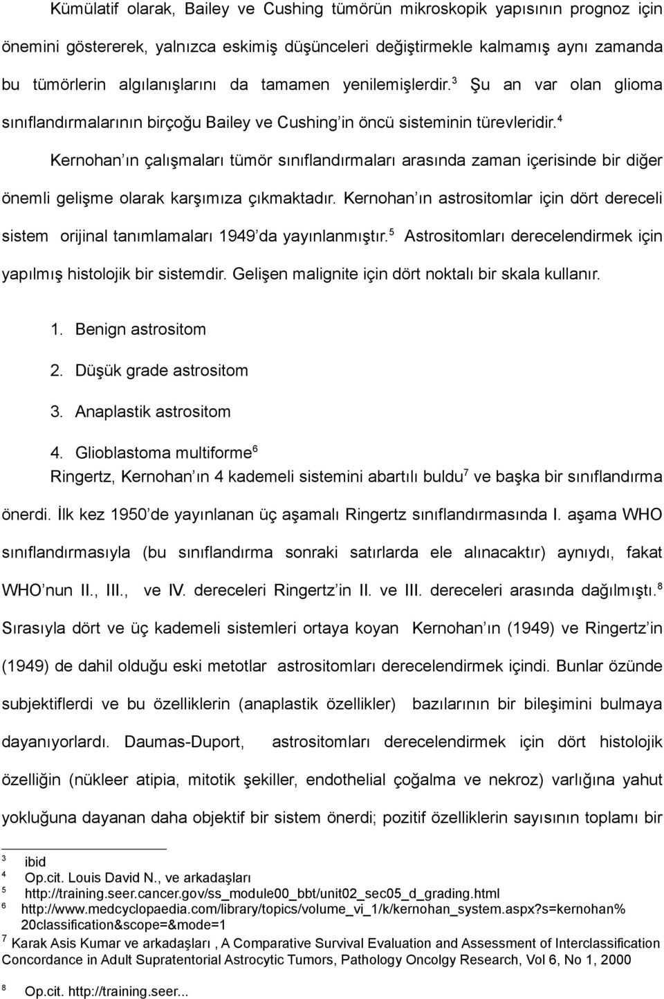 4 Kernohan ın çalışmaları tümör sınıflandırmaları arasında zaman içerisinde bir diğer önemli gelişme olarak karşımıza çıkmaktadır.