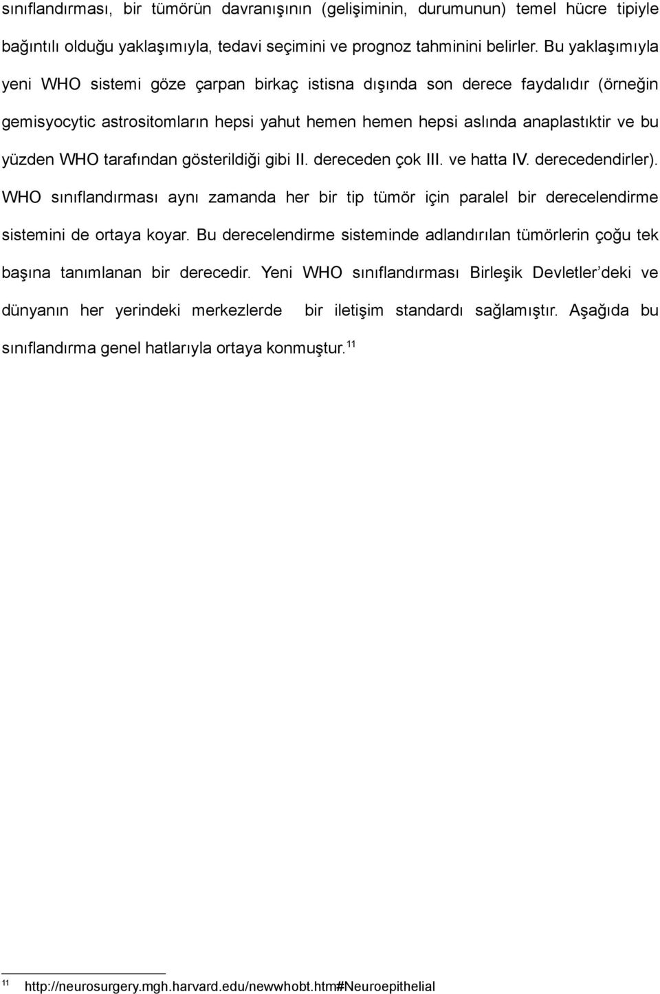 tarafından gösterildiği gibi II. dereceden çok III. ve hatta IV. derecedendirler). WHO sınıflandırması aynı zamanda her bir tip tümör için paralel bir derecelendirme sistemini de ortaya koyar.