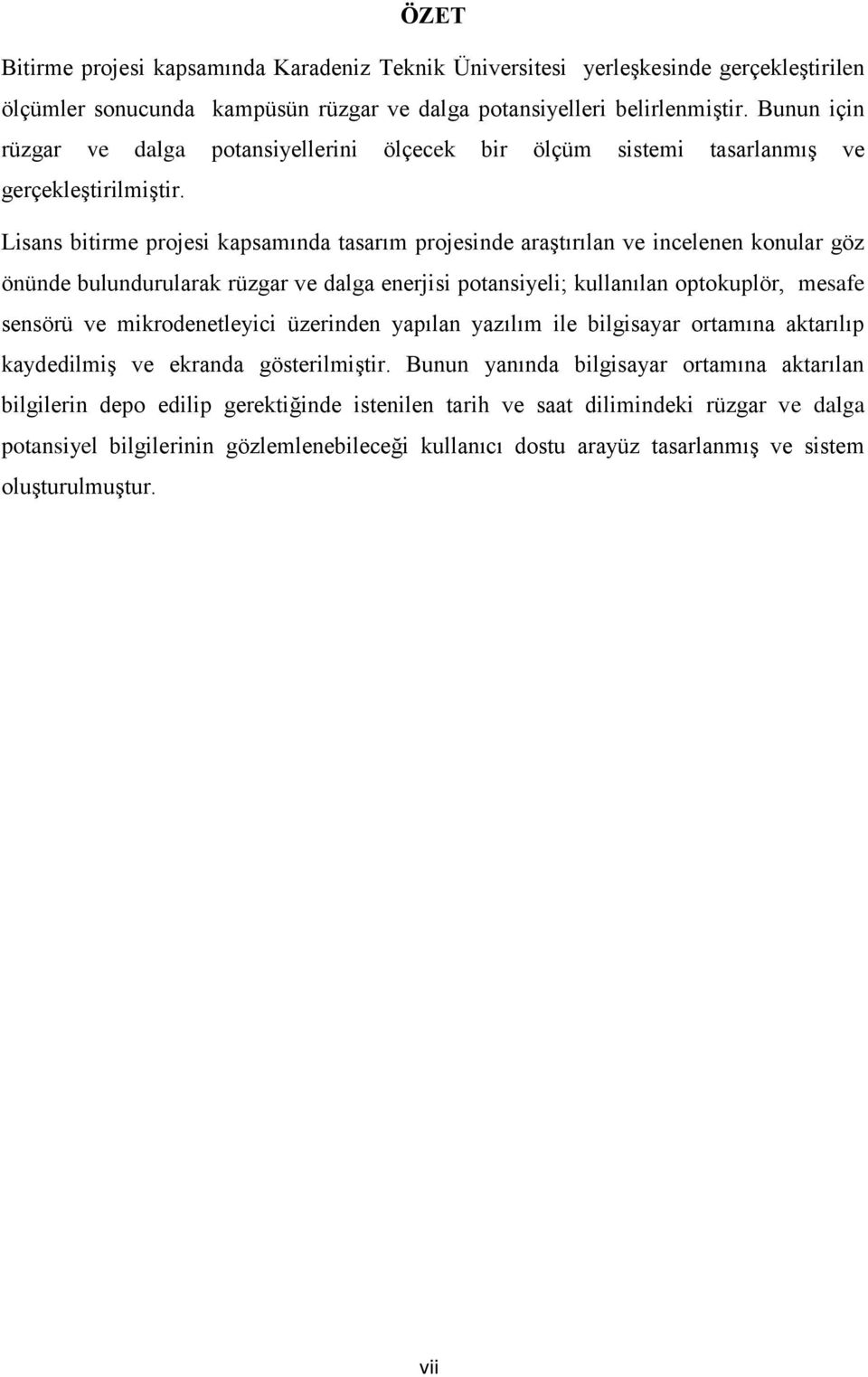 Lisans bitirme projesi kapsamında tasarım projesinde araştırılan ve incelenen konular göz önünde bulundurularak rüzgar ve dalga enerjisi potansiyeli; kullanılan optokuplör, mesafe sensörü ve