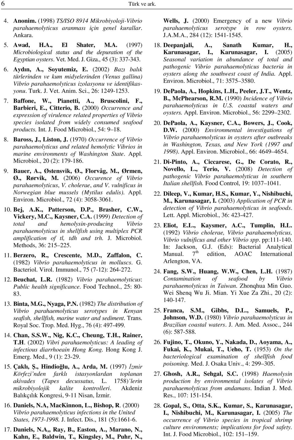 Anim. Sci., 26: 1249-1253. 7. Baffone, W., Pianetti, A., Bruscolini, F., Barbieri, E., Citterio, B.