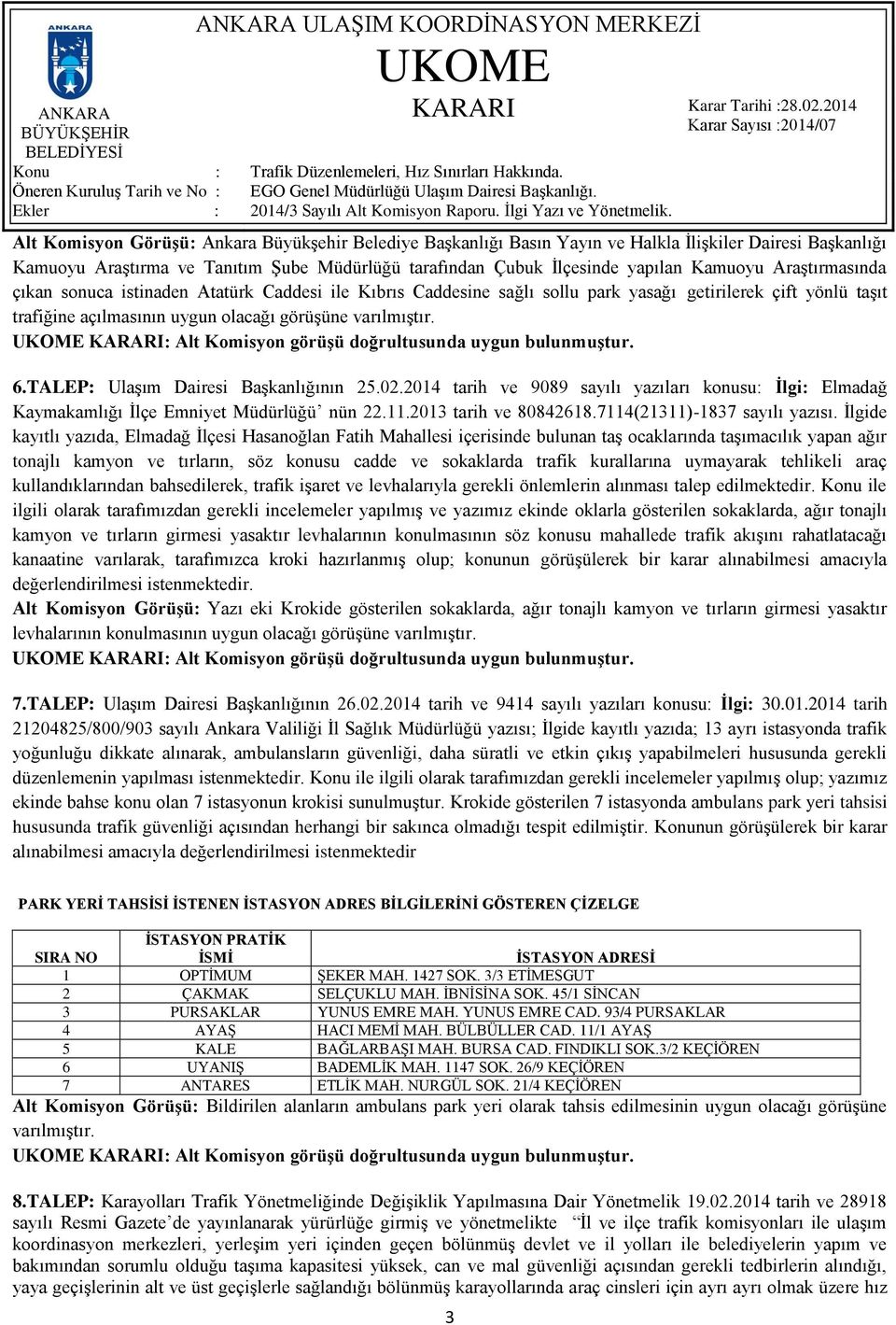 TALEP: Ulaşım Dairesi Başkanlığının 25.02.2014 tarih ve 9089 sayılı yazıları konusu: İlgi: Elmadağ Kaymakamlığı İlçe Emniyet Müdürlüğü nün 22.11.2013 tarih ve 80842618.7114(21311)-1837 sayılı yazısı.