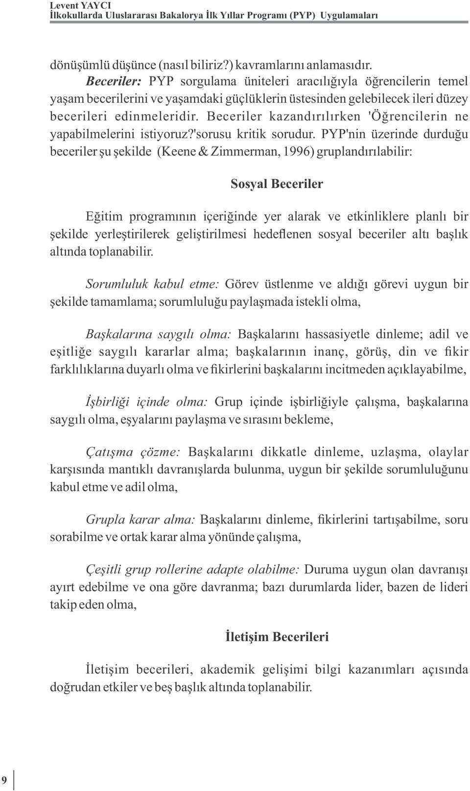 Beceriler kazandırılırken 'Öğrencilerin ne yapabilmelerini istiyoruz?'sorusu kritik sorudur.