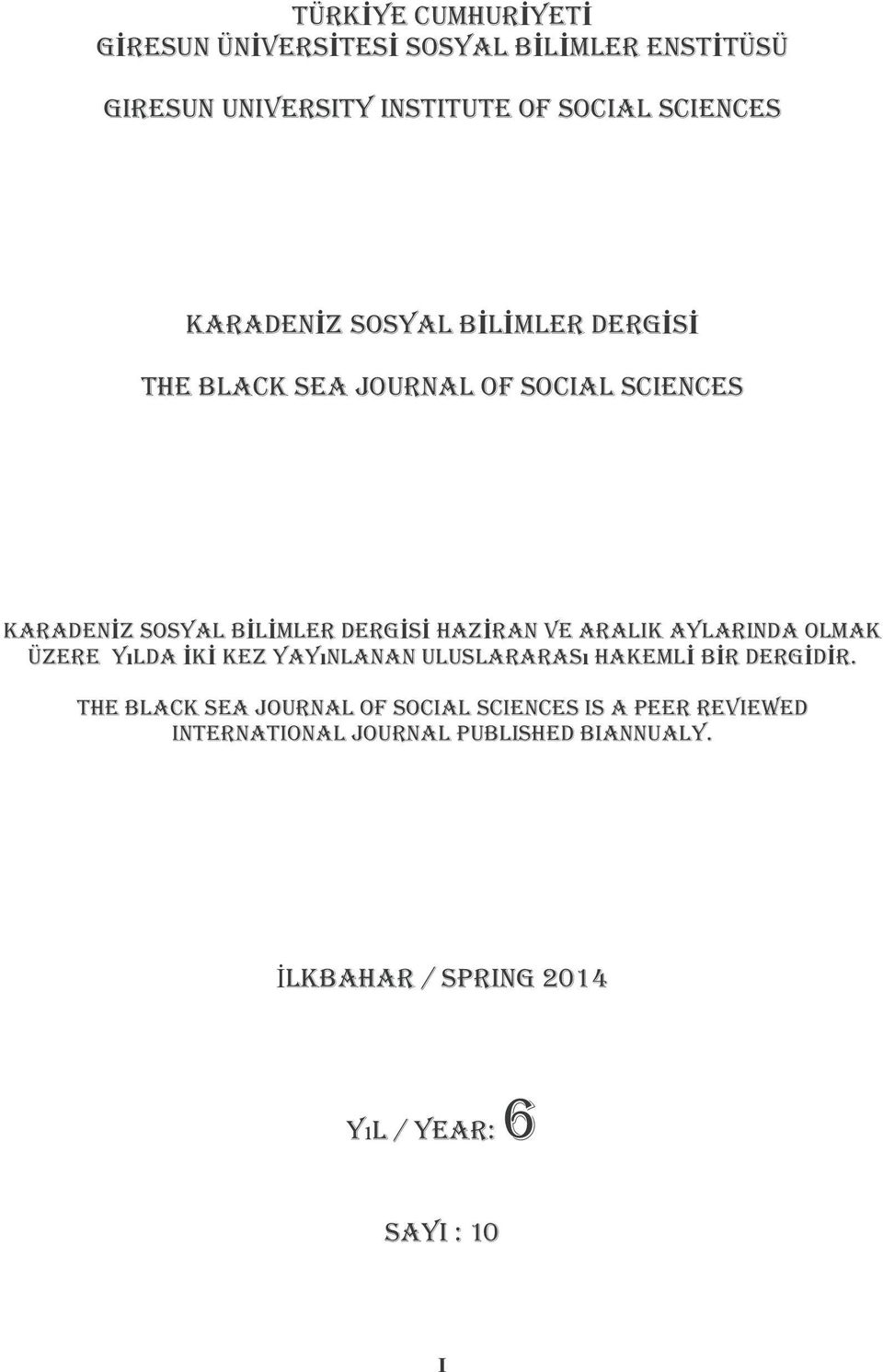 VE ARALIK AYLARINDA OLMAK ÜZERE YıLDA İKİ KEZ YAYıNLANAN ULUSLARARASı HAKEMLİ BİR DERGİDİR.