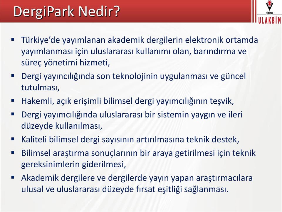 yayıncılığında son teknolojinin uygulanması ve güncel tutulması, Hakemli, açık erişimli bilimsel dergi yayımcılığının teşvik, Dergi yayımcılığında uluslararası bir