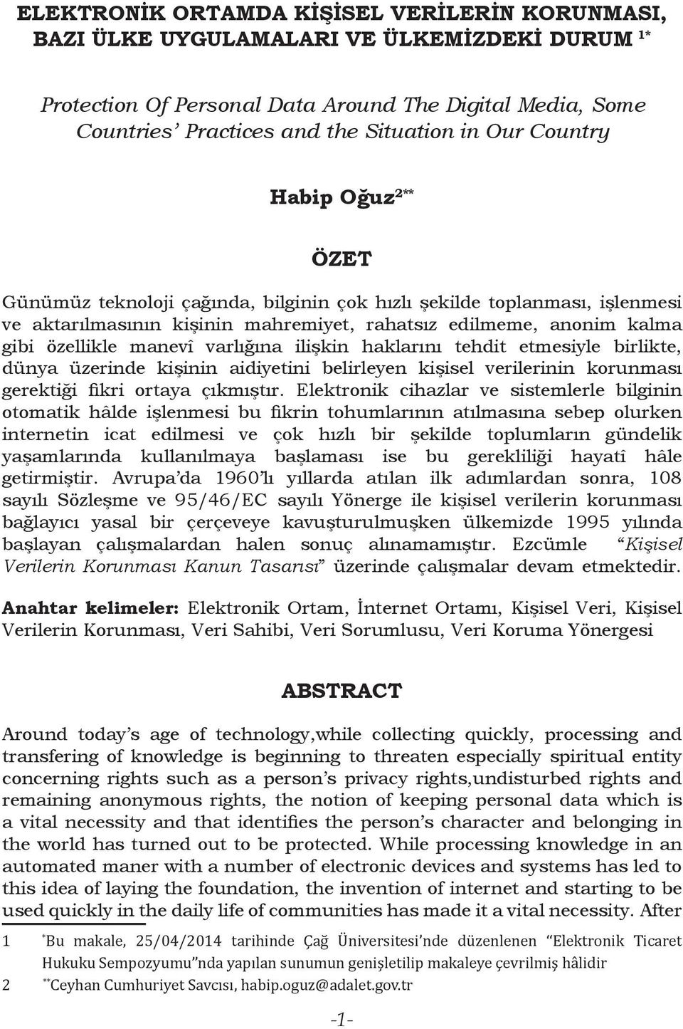 varlığına ilişkin haklarını tehdit etmesiyle birlikte, dünya üzerinde kişinin aidiyetini belirleyen kişisel verilerinin korunması gerektiği fikri ortaya çıkmıştır.