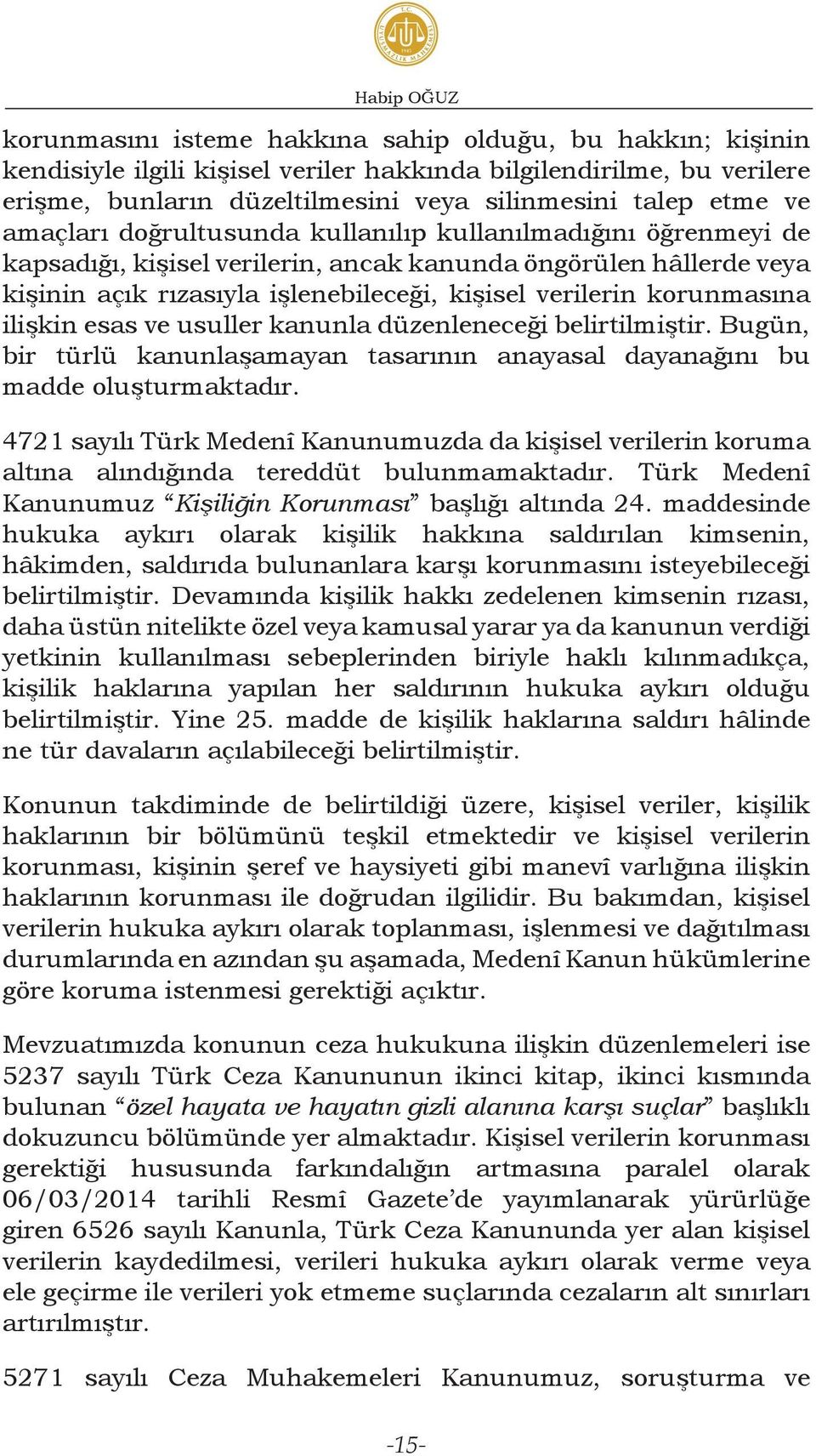 korunmasına ilişkin esas ve usuller kanunla düzenleneceği belirtilmiştir. Bugün, bir türlü kanunlaşamayan tasarının anayasal dayanağını bu madde oluşturmaktadır.