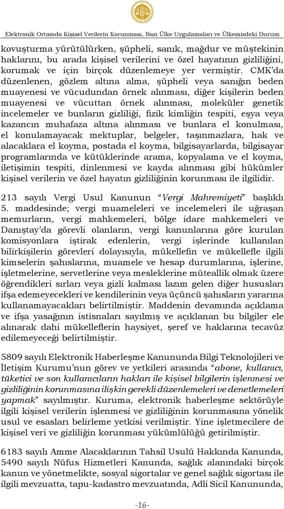 CMK da düzenlenen, gözlem altına alma, şüpheli veya sanığın beden muayenesi ve vücudundan örnek alınması, diğer kişilerin beden muayenesi ve vücuttan örnek alınması, moleküler genetik incelemeler ve