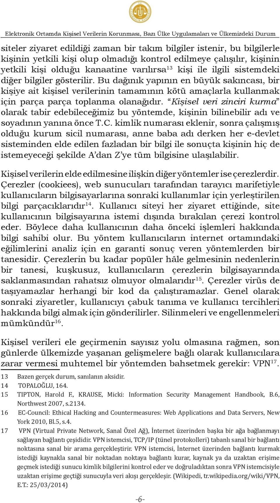 Bu dağınık yapının en büyük sakıncası, bir kişiye ait kişisel verilerinin tamamının kötü amaçlarla kullanmak için parça parça toplanma olanağıdır.