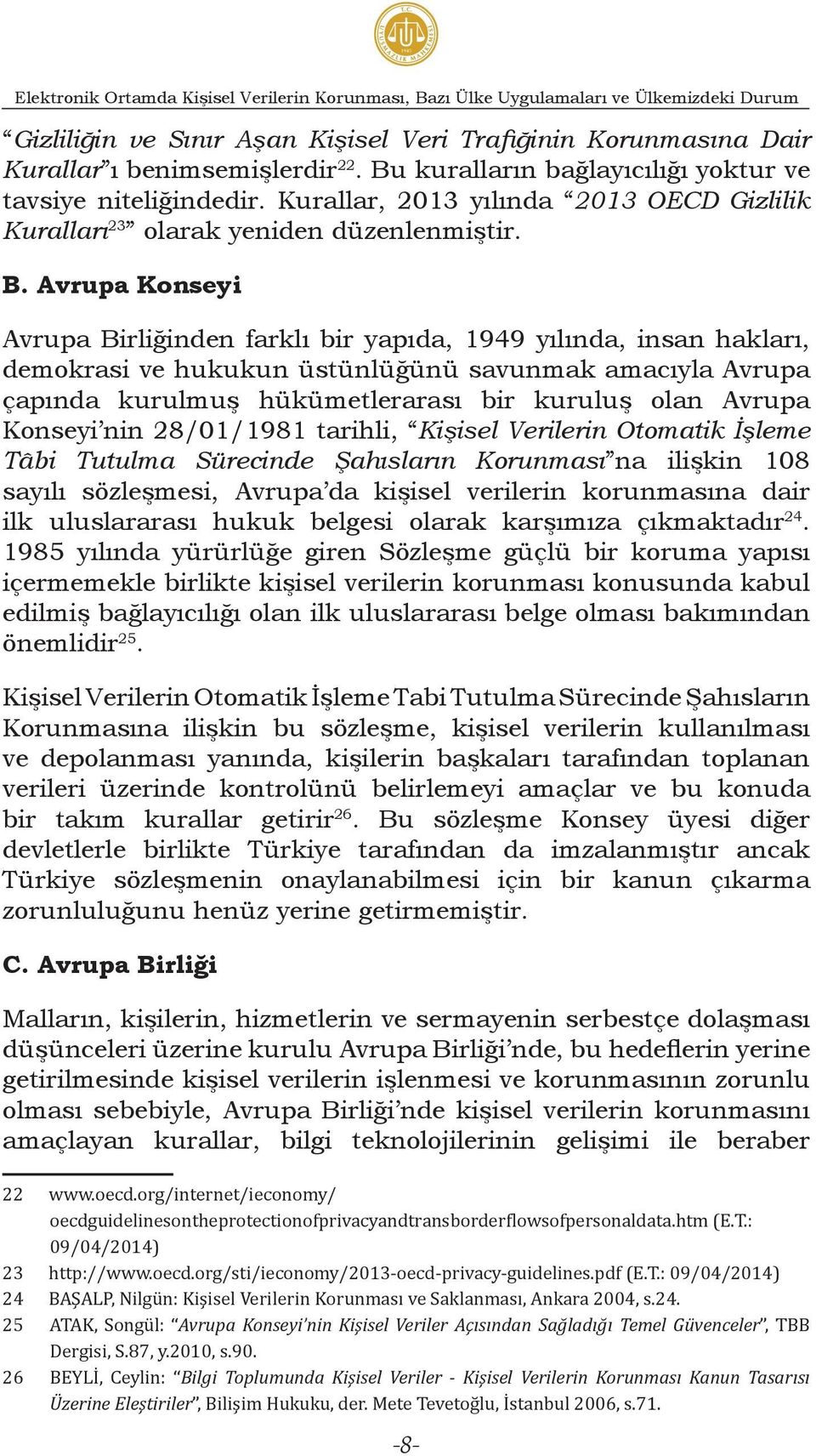 Avrupa Konseyi Avrupa Birliğinden farklı bir yapıda, 1949 yılında, insan hakları, demokrasi ve hukukun üstünlüğünü savunmak amacıyla Avrupa çapında kurulmuş hükümetlerarası bir kuruluş olan Avrupa