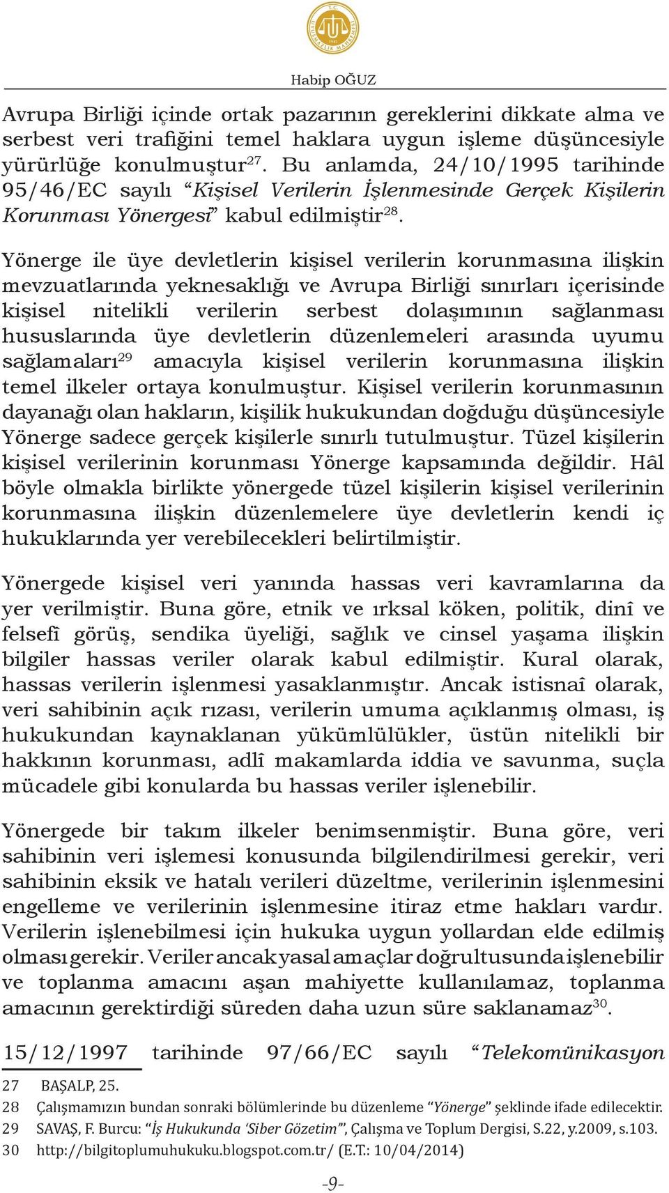 Yönerge ile üye devletlerin kişisel verilerin korunmasına ilişkin mevzuatlarında yeknesaklığı ve Avrupa Birliği sınırları içerisinde kişisel nitelikli verilerin serbest dolaşımının sağlanması