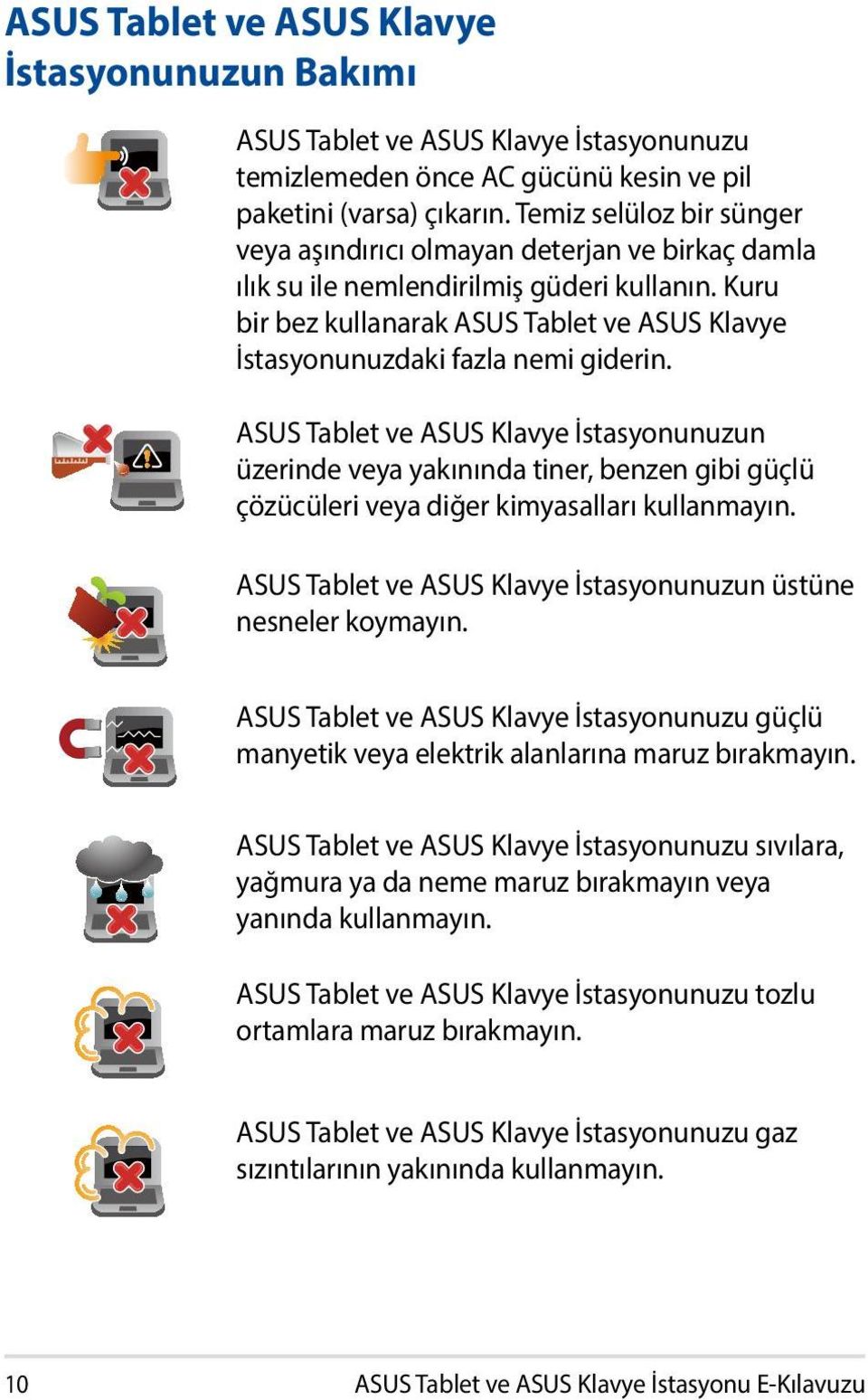 Kuru bir bez kullanarak ASUS Tablet ve ASUS Klavye İstasyonunuzdaki fazla nemi giderin.