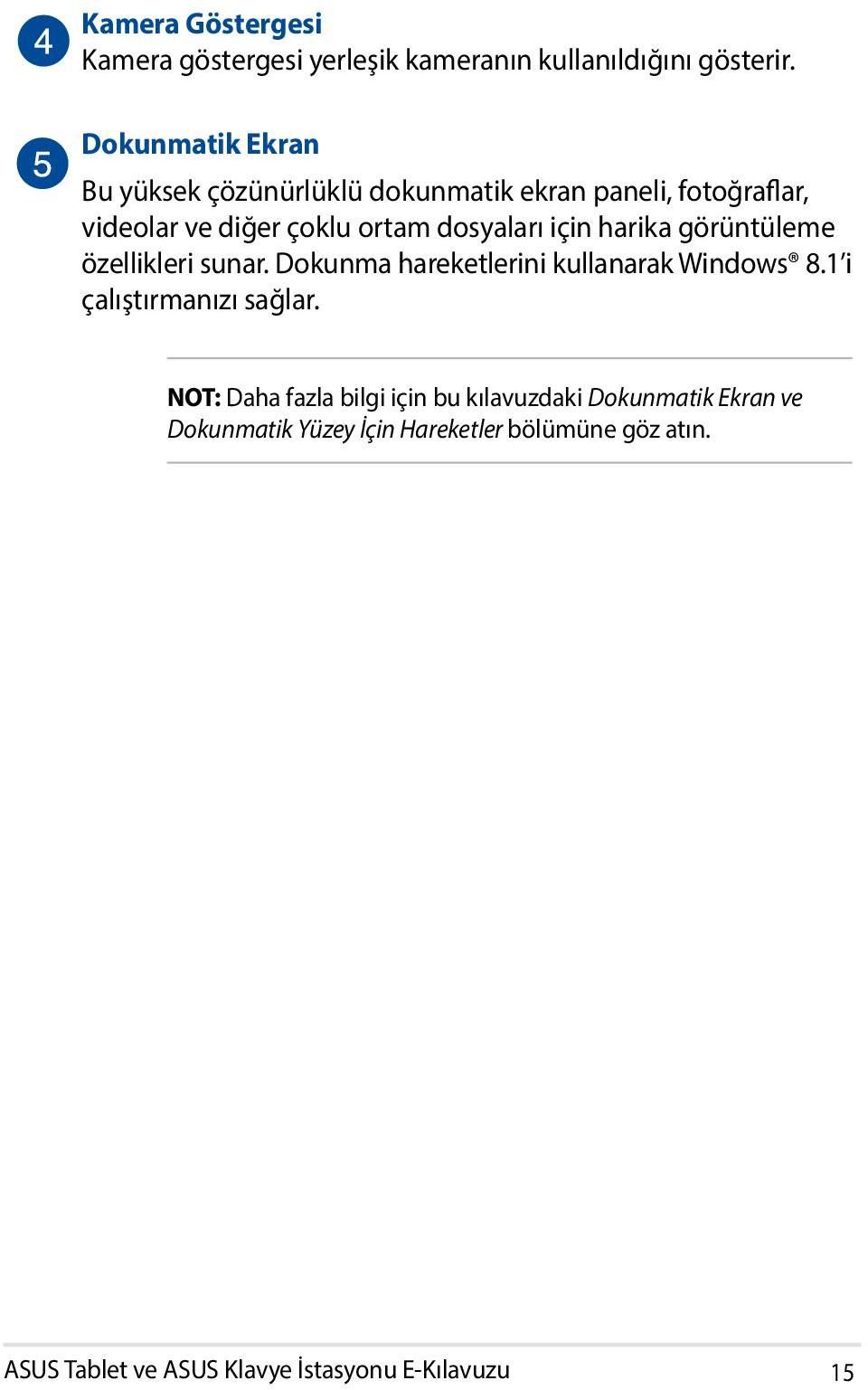 için harika görüntüleme özellikleri sunar. Dokunma hareketlerini kullanarak Windows 8.1 i çalıştırmanızı sağlar.