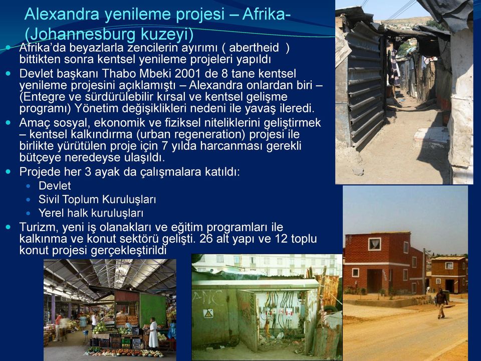 Amaç sosyal, ekonomik ve fiziksel niteliklerini geliştirmek kentsel kalkındırma (urban regeneration) projesi ile birlikte yürütülen proje için 7 yılda harcanması gerekli bütçeye neredeyse ulaşıldı.