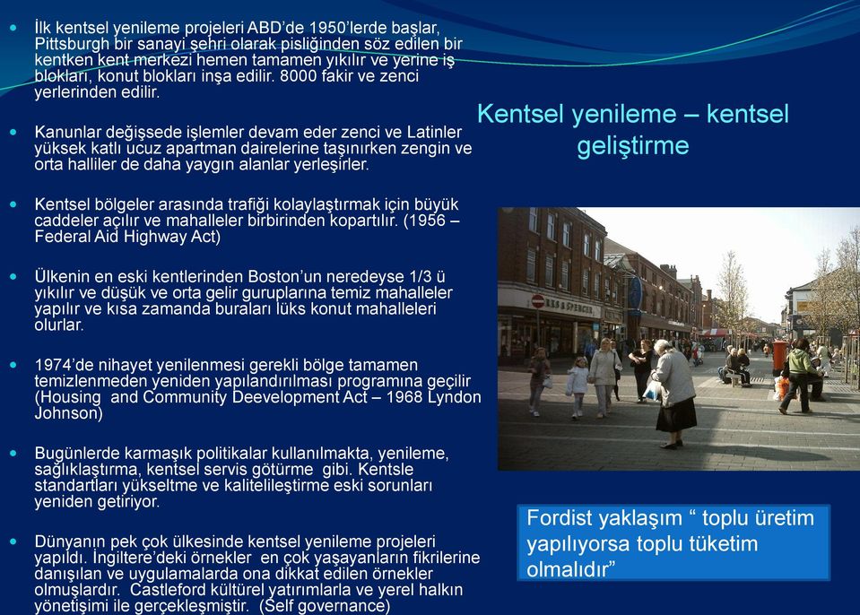 Kanunlar değişsede işlemler devam eder zenci ve Latinler yüksek katlı ucuz apartman dairelerine taşınırken zengin ve orta halliler de daha yaygın alanlar yerleşirler.