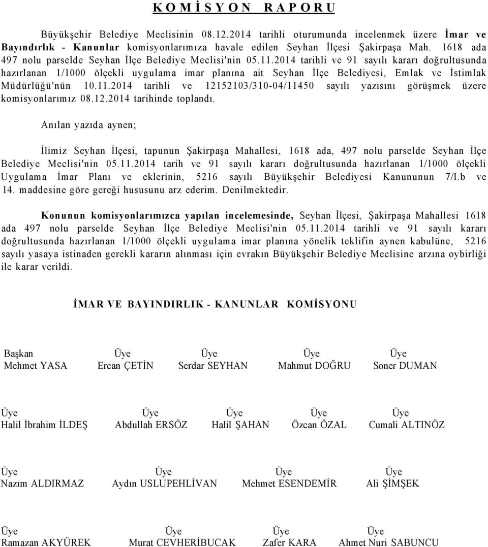 2014 tarihli ve 91 sayılı kararı doğrultusunda hazırlanan 1/1000 ölçekli uygulama imar planına ait Seyhan İlçe Belediyesi, Emlak ve İstimlak Müdürlüğü'nün 10.11.