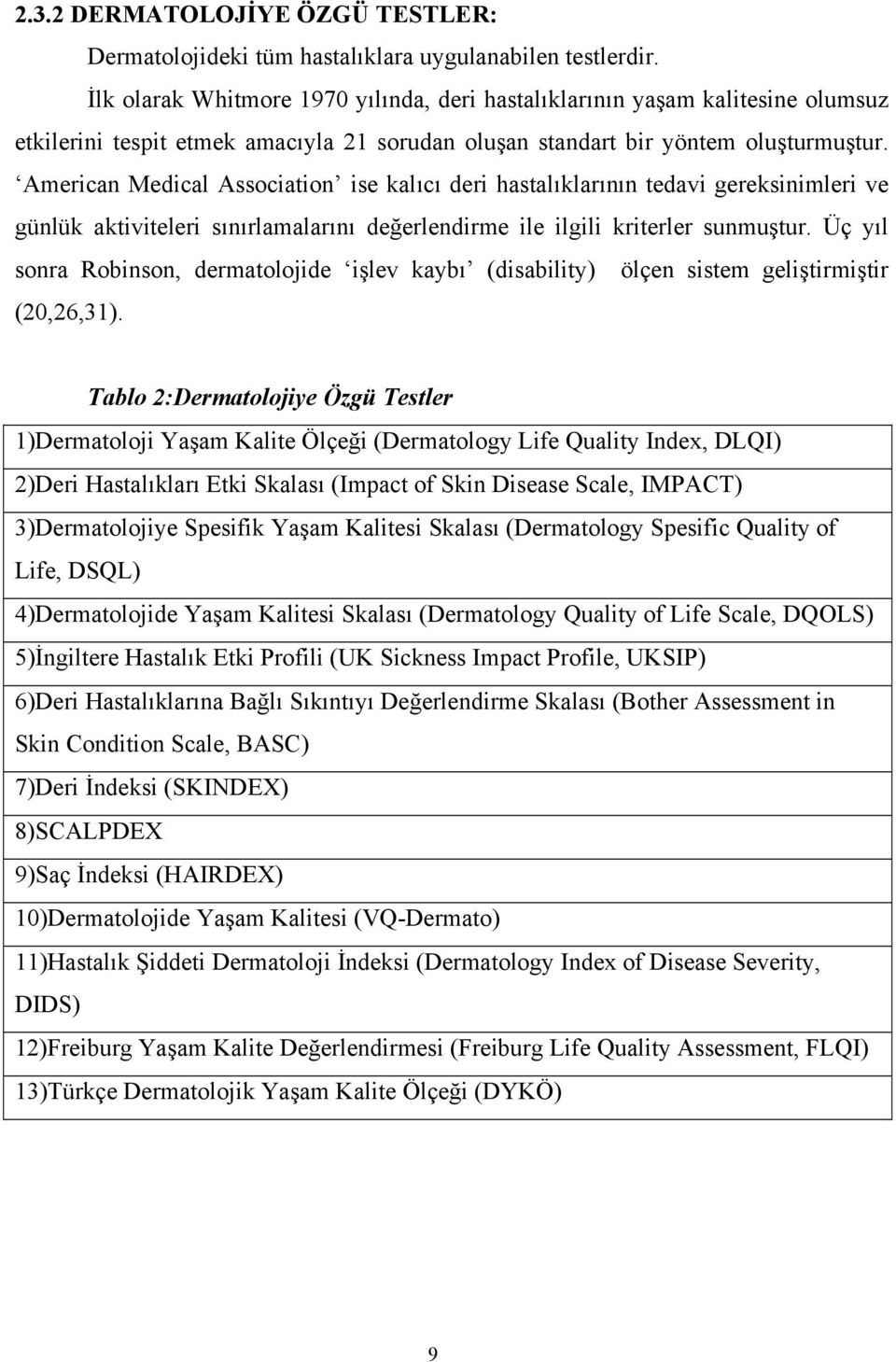 American Medical Association ise kalıcı deri hastalıklarının tedavi gereksinimleri ve günlük aktiviteleri sınırlamalarını değerlendirme ile ilgili kriterler sunmuştur.