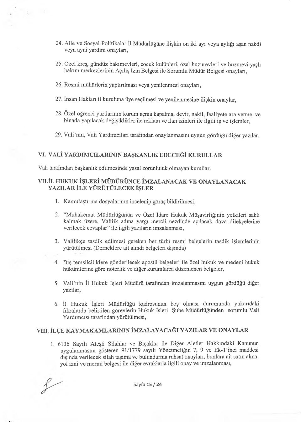 Resmi mühürlerin yaptırılması veya yenilenmesi onayları, 27. İnsan Hakları il kuruluna üye seçilmesi ve yenilenmesine ilişkin onaylar, 28.