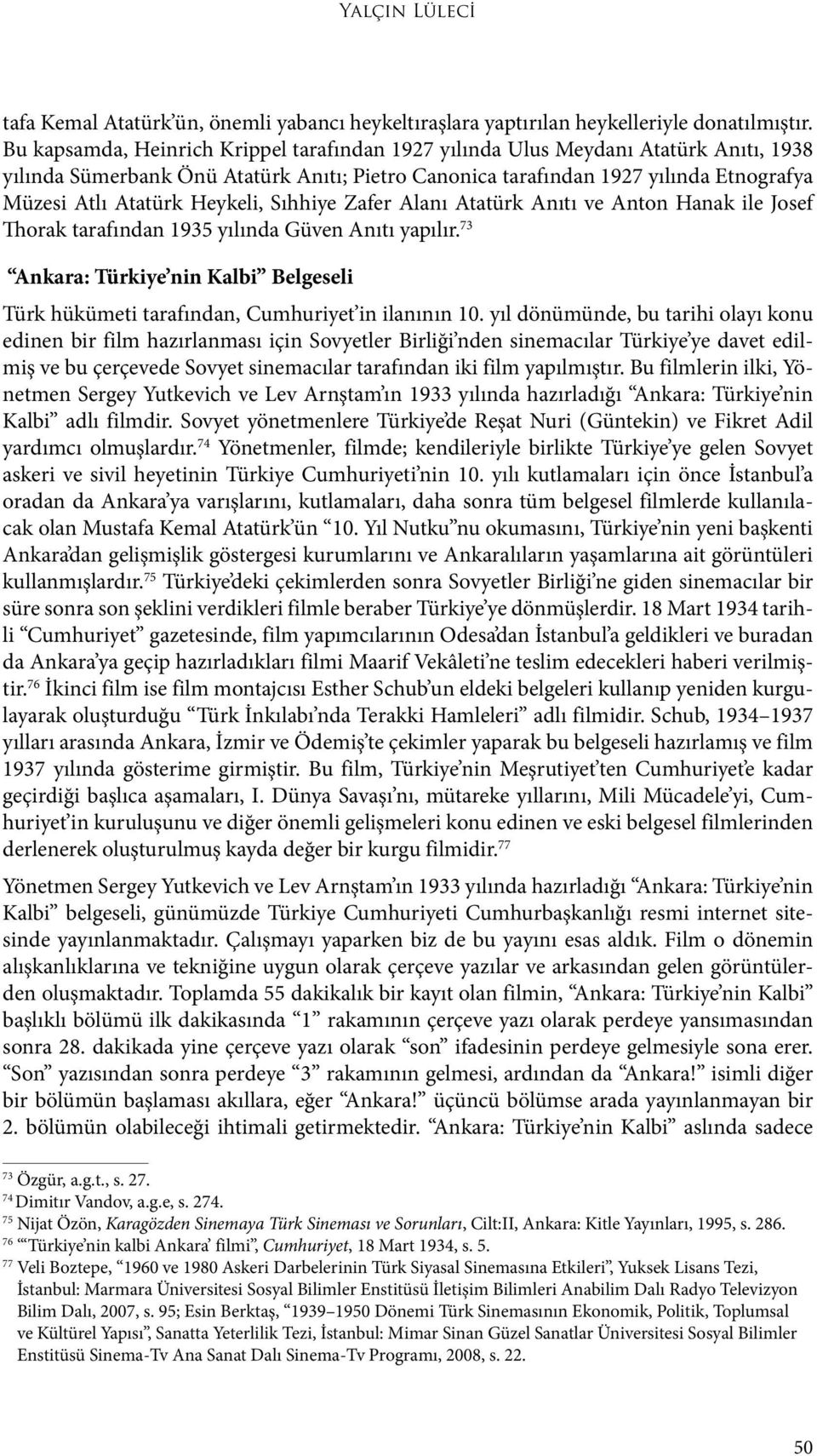 Heykeli, Sıhhiye Zafer Alanı Atatürk Anıtı ve Anton Hanak ile Josef Thorak tarafından 1935 yılında Güven Anıtı yapılır.