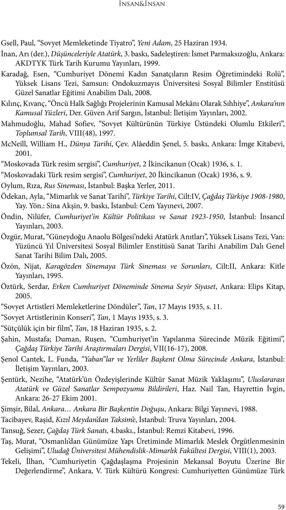 Karadağ, Esen, Cumhuriyet Dönemi Kadın Sanatçıların Resim Öğretimindeki Rolü, Yüksek Lisans Tezi, Samsun: Ondokuzmayıs Üniversitesi Sosyal Bilimler Enstitüsü Güzel Sanatlar Eğitimi Anabilim Dalı,