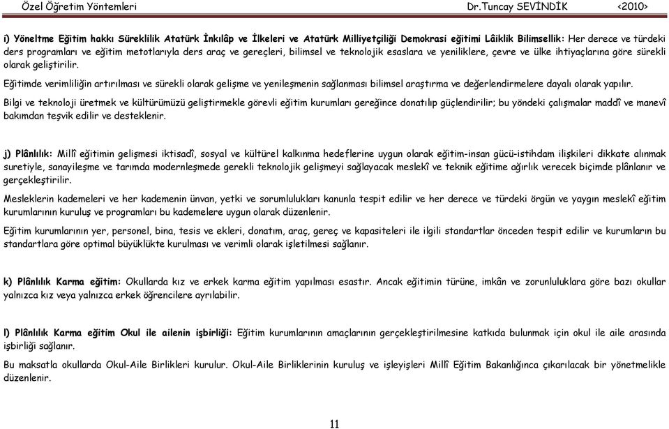 Eğitimde verimliliğin artırılması ve sürekli olarak gelişme ve yenileşmenin sağlanması bilimsel araştırma ve değerlendirmelere dayalı olarak yapılır.