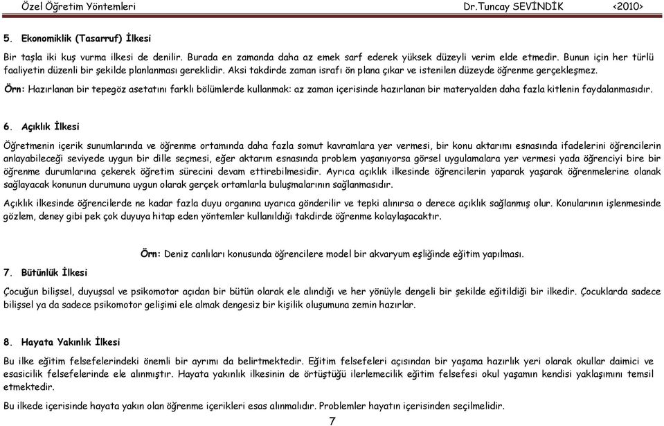 Örn: Hazırlanan bir tepegöz asetatını farklı bölümlerde kullanmak: az zaman içerisinde hazırlanan bir materyalden daha fazla kitlenin faydalanmasıdır. 6.