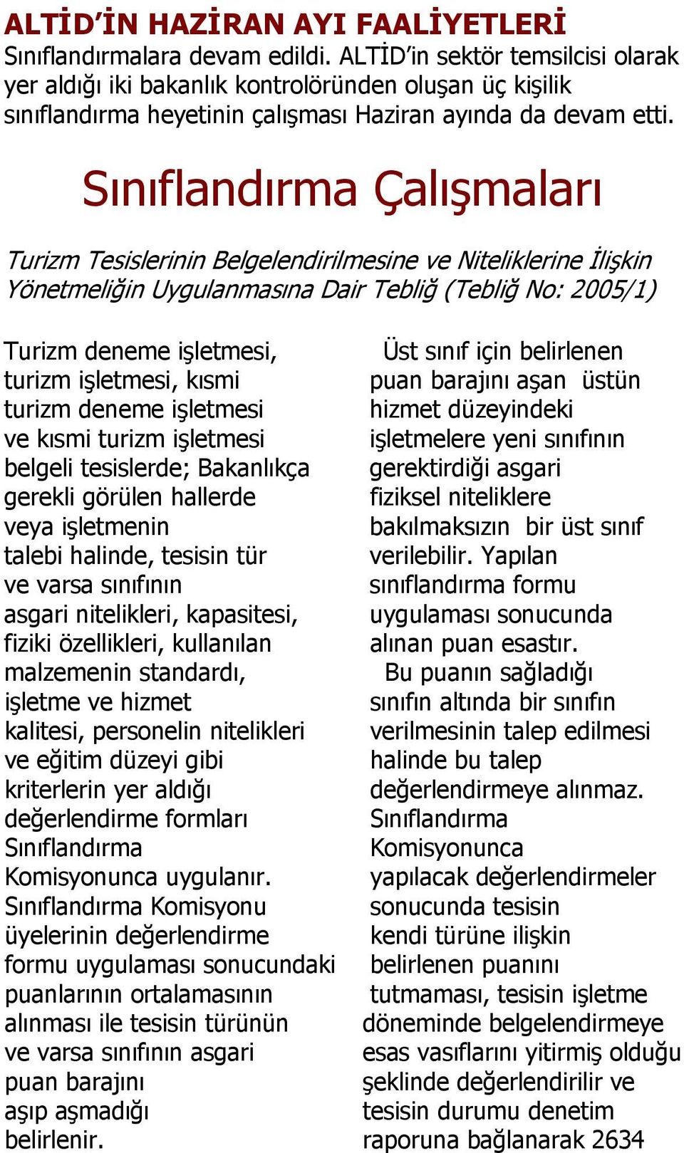 Sınıflandırma Çalışmaları Turizm Tesislerinin Belgelendirilmesine ve Niteliklerine İlişkin Yönetmeliğin Uygulanmasına Dair Tebliğ (Tebliğ No: 2005/1) Turizm deneme işletmesi, Üst sınıf için