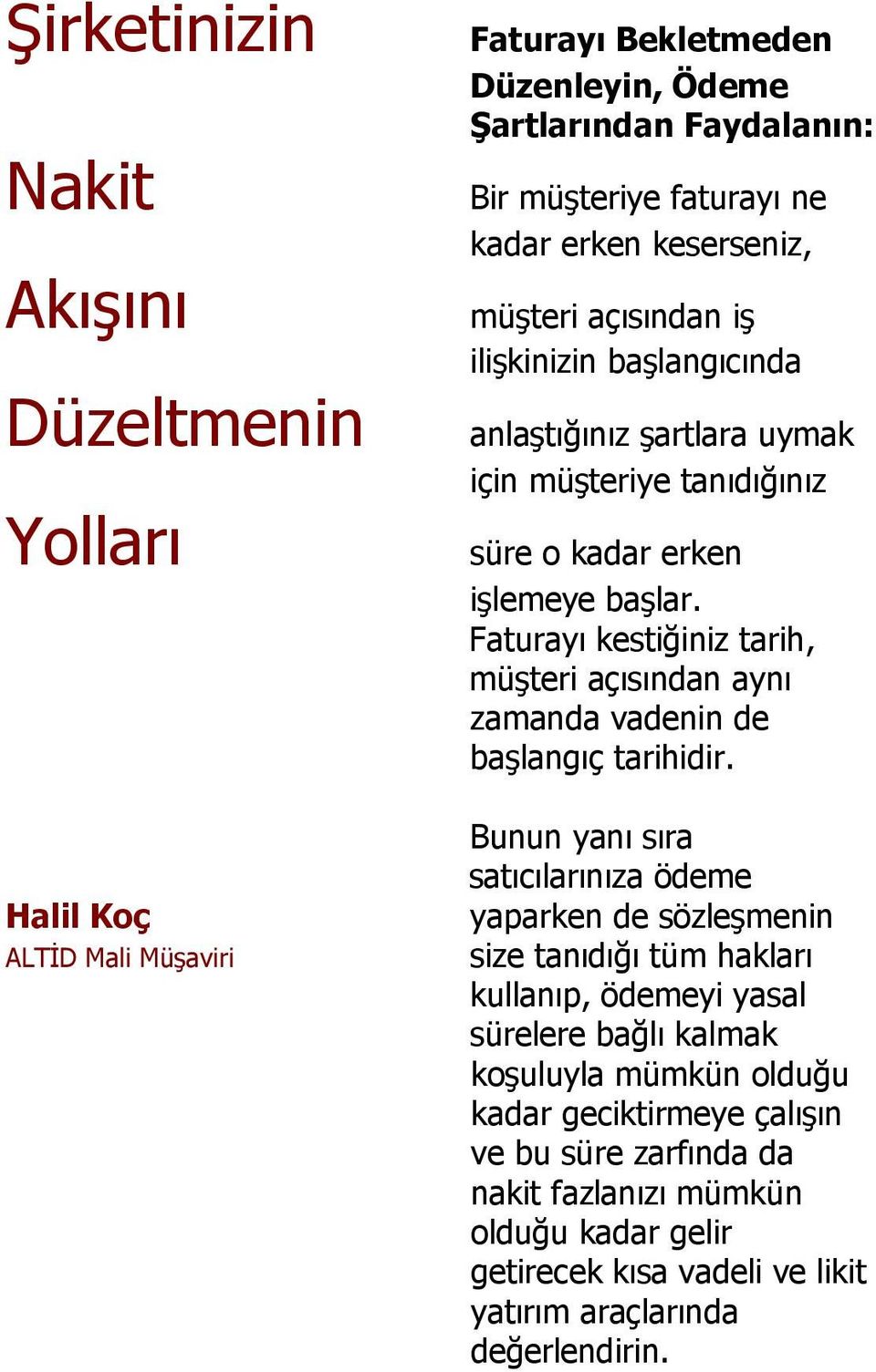 Faturayı kestiğiniz tarih, müşteri açısından aynı zamanda vadenin de başlangıç tarihidir.