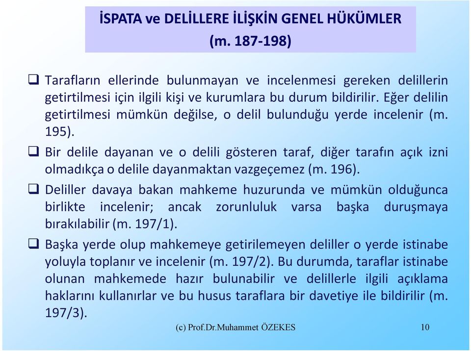 Bir delile dayanan ve o delili gösteren taraf, diğer tarafın açık izni olmadıkça o delile dayanmaktan vazgeçemez (m. 196).