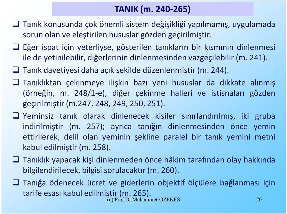 Tanık davetiyesi daha açık şekilde düzenlenmiştir (m. 244). Tanıklıktan çekinmeye ilişkin bazı yeni hususlar da dikkate alınmış (örneğin, m.