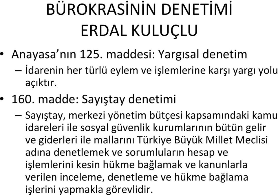 madde: Sayıştay denetimi Sayıştay, merkezi yönetim bütçesi kapsamındaki kamu idareleri ile sosyal güvenlik kurumlarının bütün