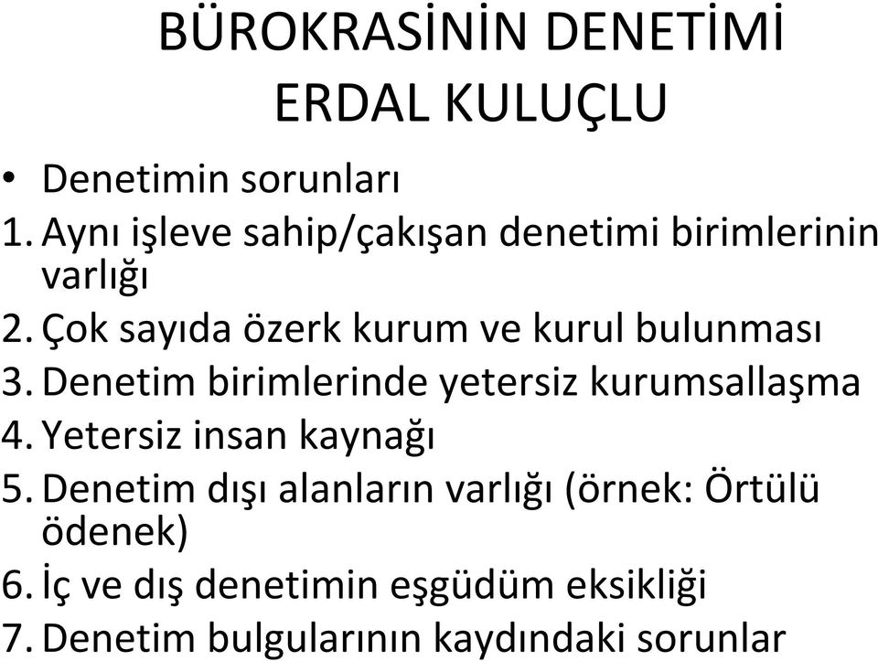 Çok sayıda özerk kurum ve kurul bulunması 3. Denetim birimlerinde yetersiz kurumsallaşma 4.