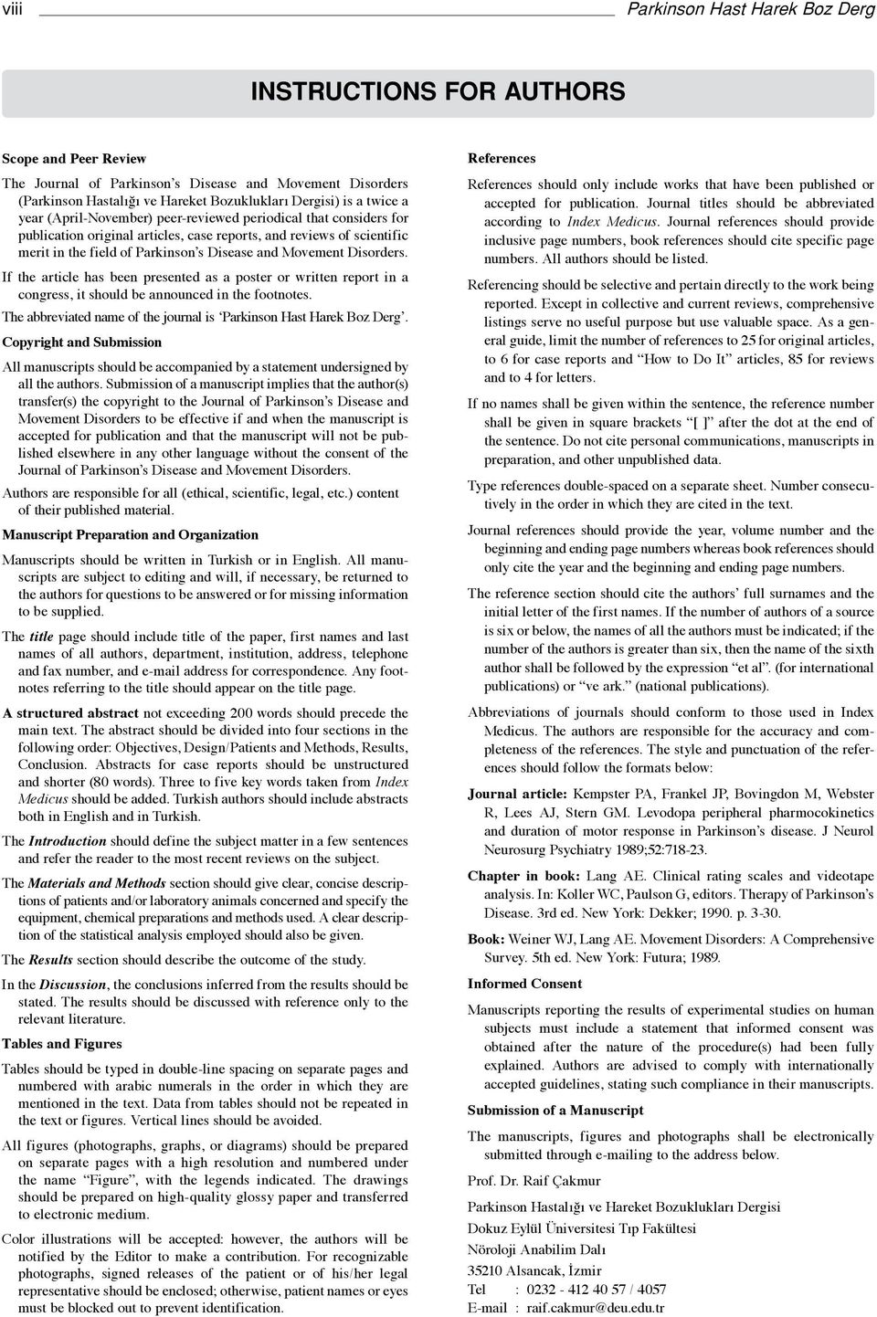 Disorders. If the article has been presented as a poster or written report in a congress, it should be announced in the footnotes. The abbreviated name of the journal is Parkinson Hast Harek Boz Derg.